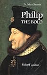 Philip the Bold: The Dukes Of Burgundy
