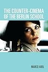 The Counter-Cinema of the Berlin School (Screen Cultures: German Film and the Visual) The Counter-Cinema of the Berlin School (Screen Cultures: German Film and the Visual)