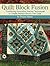 Quilt Block Fusion: Combining Innovative Piecing Techniques to Create Perfect Blocks with Ease (Landauer)