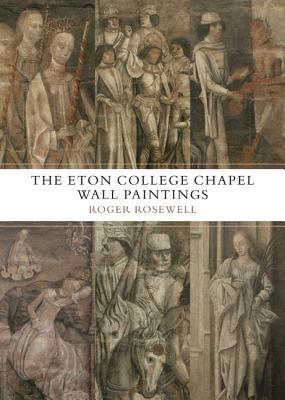 The Eton College Chapel Wall Paintings: England's Forgotten Medieval Masterpiece