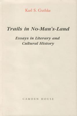 Trails in No-Man's Land: Essays in Cultural and Literary History (Studies in German Literature Linguistics and Culture, 1)