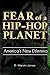 Fear of a Hip-Hop Planet: America's New Dilemma