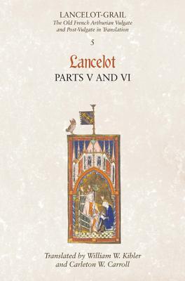 Lancelot-Grail: The Old French Arthurian Vulgate and Post-Vulgate in Translation, Volume 5: Lancelot Parts V and VI (Paperback)