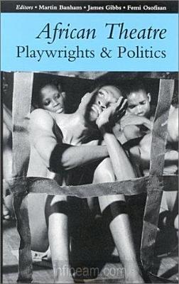 African Theatre: Playwrights and Politics