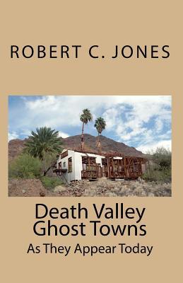Death Valley Ghost Towns: As They Appear Today