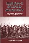 Sudan's Blood Memory: The Legacy of War, Ethnicity, and Slavery in South Sudan