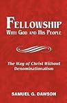 Fellowship: With God & His People: The Way of Christ Without Denominationalism Fellowship: With God & His People: The Way of Christ Without Denominationalism