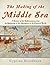 The Making of the Middle Sea: A History of the Mediterranean from the Beginning to the Emergence of the Classical World