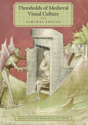 Thresholds of Medieval Visual Culture: Liminal Spaces (Boydell Studies in Medieval Art and Architecture)