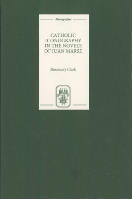 Catholic Iconography in the Novels of Juan Marsé (Monografías A, 195) (Catalan Edition)