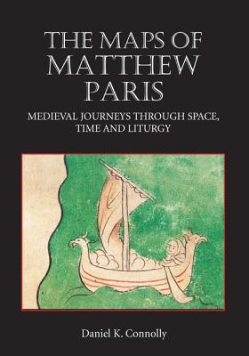 The Maps of Matthew Paris: Medieval Journeys through Space, Time and Liturgy (Hardcover)