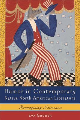 Humor in Contemporary Native North American Literature: Reimagining Nativeness (European Studies in North American Literature and Culture, 12)