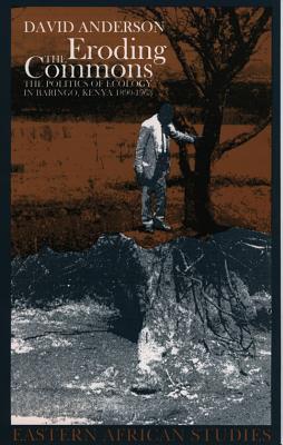 Eroding the Commons: The Politics of Ecology in Baringo, Kenya, 1890s-1963 (Hardcover)
