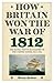 How Britain Won the War of ...