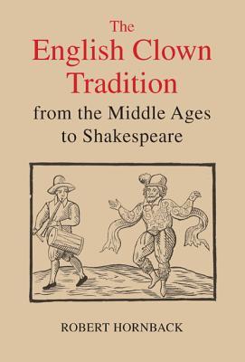 The English Clown Tradition from the Middle Ages to Shakespeare (Studies in Renaissance Literature, 26)