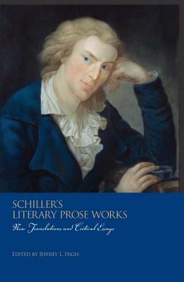 Schiller's Literary Prose Works: New Translations and Critical Essays (Studies in German Literature Linguistics and Culture) (Volume 29)
