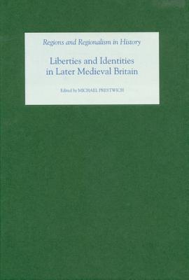 Liberties and Identities in the Medieval British Isles (Regions and Regionalism in History) (Volume 10)
