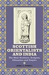 Scottish Orientalists and India: The Muir Brothers, Religion, Education and Empire (Worlds of the East India Company, 4)