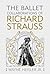 The Ballet Collaborations of Richard Strauss (Eastman Studies in Music, 64)