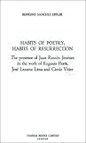 Habits of Poetry: Habits of Resurrection: The presence of Juan Ramón Jiménez in the work of Eugenio Florit, José Lezama Lima and Cintio Vitier (Monografías A, 125) (Volume 125)