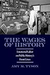 The Wages of History: Emotional Labor on Public History's Front Lines (Public History in Historical Perspective)