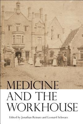Medicine and the Workhouse (Rochester Studies in Medical History, 27)