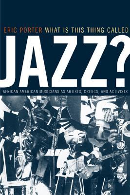 What Is This Thing Called Jazz?: African American Musicians as Artists, Critics and Activists (Paperback)