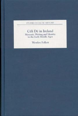 Céli Dé in Ireland: Monastic Writing and Identity in the Early Middle Ages