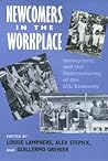 Newcomers in the Workplace: Immigrants and the Restructing of the U.S. Economy