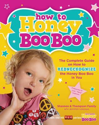 How to Honey Boo Boo: The Complete Guide on How to Redneckognize the Honey Boo Boo in You (Paperback)