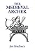 The Medieval Archer. by Jim Bradbury
