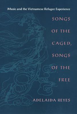 Songs of the Caged, Songs of the Free: Music and the Vietnamese Refugee Experience