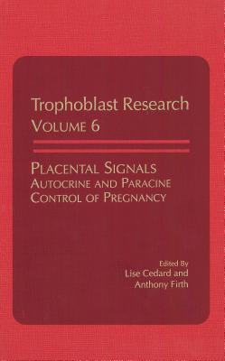 Placental Signals Autocrine and Paracine Control of Pregnancy (Trophoblast Research) (Volume 6)