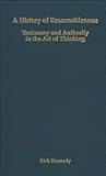 A History of Reasonableness: Testimony and Authority in the Art of Thinking