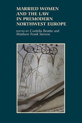 Married Women and the Law in Premodern Northwest Europe (Gender in the Middle Ages, 8)
