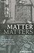Matter Matters: Metaphysics...