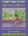Wondrous Words: Writers and Writing in the Elementary Classroom