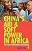 China's Aid and Soft Power in Africa by Kenneth  King