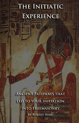 The Initiatic Experience: That Led To Your Initiation Into Freemasonry (Paperback)