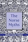 The Norse Myths by Heilan Yvette Grimes
