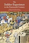 The Soldier Experience in the Fourteenth Century (Warfare in History, 36)