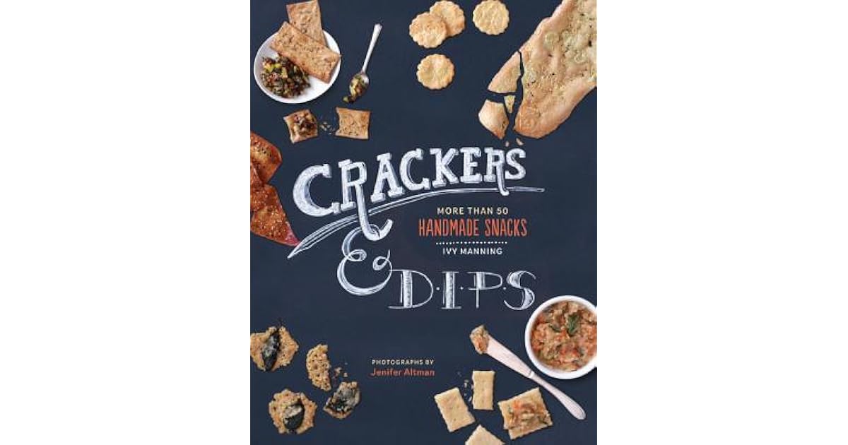 Crackers Dips More than 50 Handmade Snacks by Ivy Manning