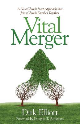 Vital Merger: A New Church Start Approach That Joins Church Families Together (Paperback)