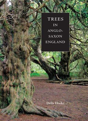 Trees in Anglo-Saxon England: Literature, Lore and Landscape (Anglo-Saxon Studies)