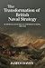 The Transformation of British Naval Strategy by James Davey