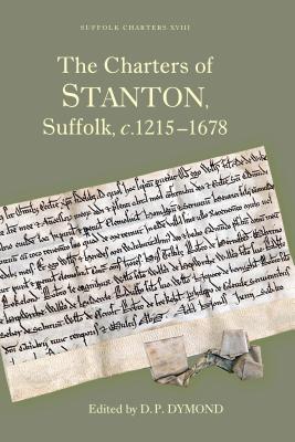 The Charters of Stanton, Suffolk, c.1215-1678 (Suffolk Charters, 18)