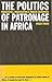 The Politics of Patronage in Africa: Parastatals, Privatization and Private Enterprise