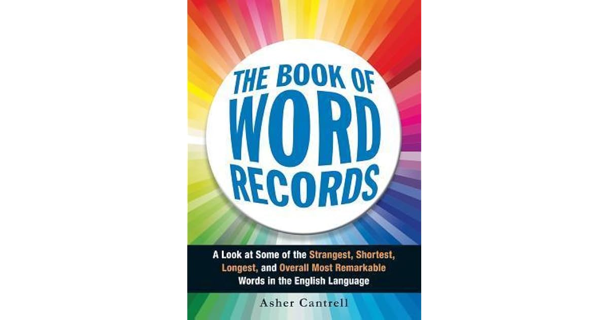 The Book of Word Records A Look at Some of the Strangest, Shortest, Longest, and Overall Most
