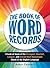 The Book of Word Records: A Look at Some of the Strangest, Shortest, Longest, and Overall Most Remarkable Words in the English Language