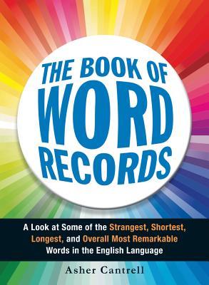 The Book of Word Records: A Look at Some of the Strangest, Shortest, Longest, and Overall Most Remarkable Words in the English Language (Paperback)
